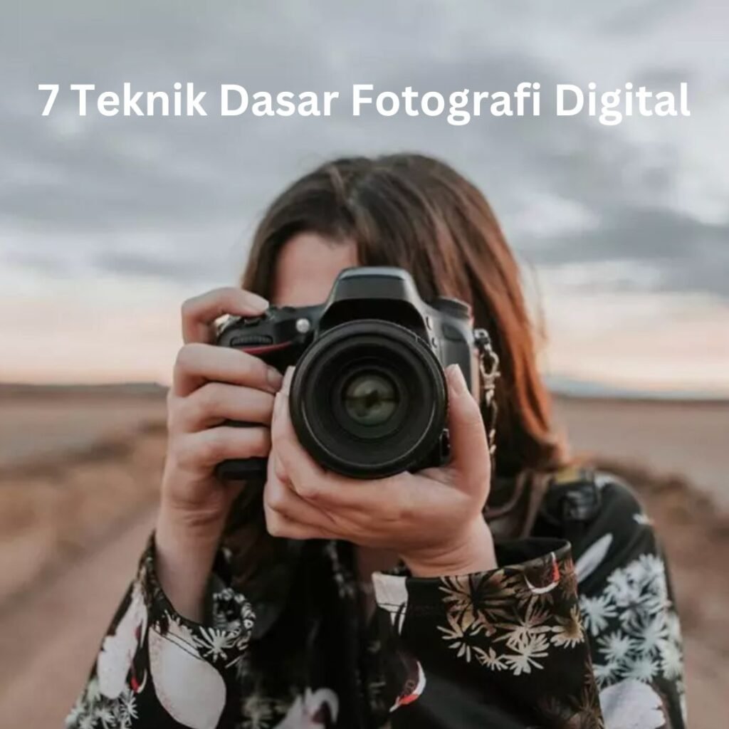 7 Teknik Dasar Fotografi Digital